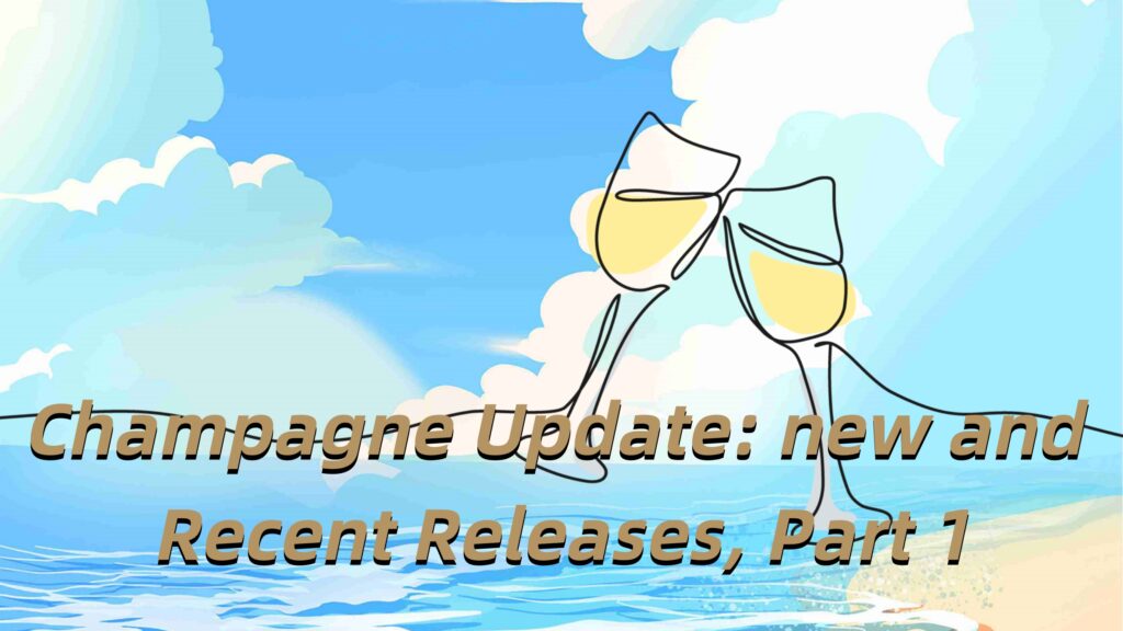 Champagne Update: new and Recent Releases, Part 1