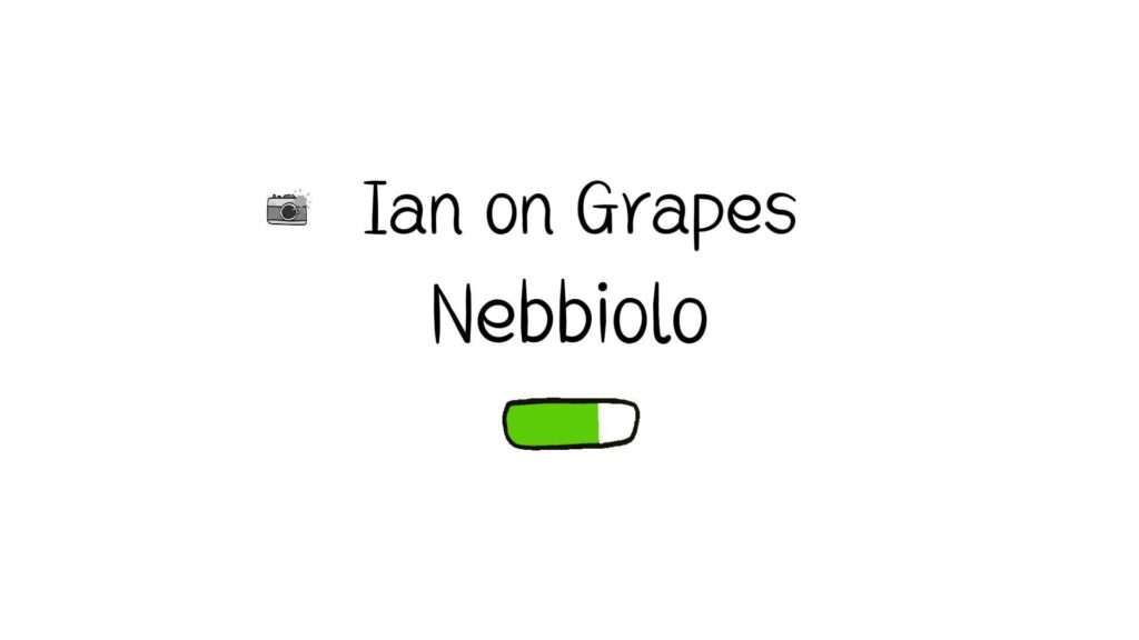 Ian on Grapes: Nebbiolo